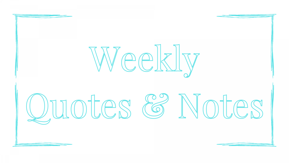 Weekly Quotes & Notes