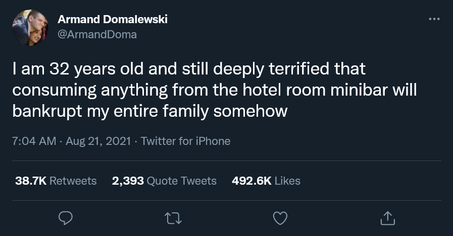 Tweet: "I am 32 years old and still deeply terrified that consuming anything from the hotel room minibar will bankrupt my entire family somehow"