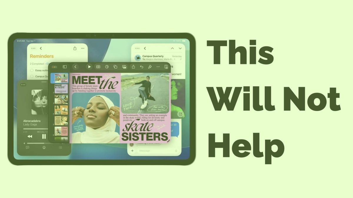 A picture of the ipad running a few windows with the text "This Will Not Help" right next to it in big bold letters. plain Light green background and green tint of he picture.